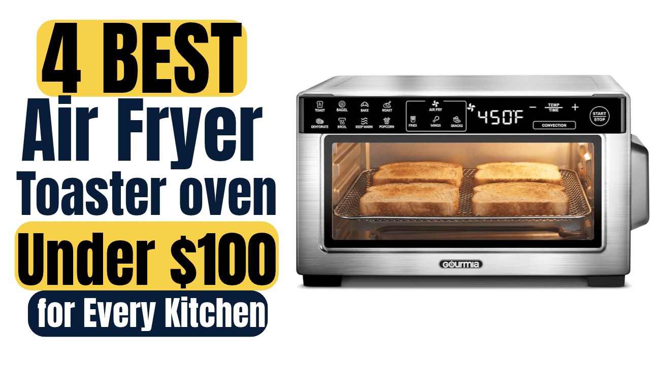 Best air fryer toaster oven under $100